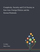 Complexity, Security and Civil Society in East Asia: Foreign Policies and the Korean Peninsula 1783741120 Book Cover