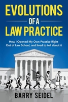 Evolutions of a Law Practice: How I Opened My Own Practice Right Out of Law School 1543989527 Book Cover