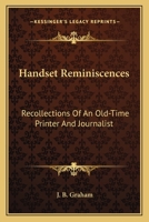 Handset Reminiscences: Recollections of an Old-Time Printer and Journalist 0548285322 Book Cover