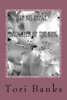 In His Image: In His Image: Daughter of the King 1985036355 Book Cover
