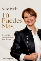 Si Yo Pude, Tú Puedes Más: El poder de reconstruirte sin dejar de creer (Spanish Edition) B0H7FVY32N Book Cover