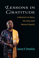 Lessons in Gratitude: A Memoir on Race, the Arts, and Mental Health 0472056999 Book Cover