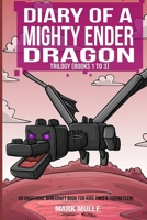 Diary of a Mighty Ender Dragon Trilogy (An Unofficial Minecraft Book for Kids Ages 9 - 12 (Preteen) 1523778105 Book Cover