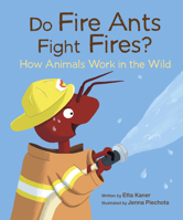 Do Fire Ants Fight Fires?: How Animals Work in the Wild 1771476931 Book Cover