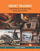 Crochet Treasures: Unique Patterns for Gingham Rugs, Pillows, and More Book B0CTKBHN16 Book Cover