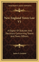 New England Town Law V1: A Digest Of Statutes And Decisions Concerning Towns And Town Officers 1163631914 Book Cover