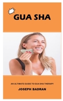 GUA SHA: AN ULTIMATE GUIDE TO GUA SHA THERAPY B0932CX9XP Book Cover