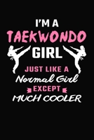 I'm A Taekwondo Girl Just Like A Normal Girl Except Much Cooler: Taekwondo Journal Notebook 1708081054 Book Cover