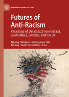 Futures of Anti-Racism: Paradoxes of Deracialization in Brazil, South Africa, Sweden, and the UK 3031144058 Book Cover