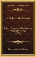 La Sphere Du Monde: Selon L’Hypothese De Copernic, Presente’e Au Roy (1707) 1166324095 Book Cover