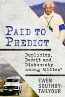 Paid to Predict : Duplicity, Deceit and Dishonesty Among 'Allies' 1781557683 Book Cover