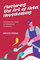 Mastering the Art of Housekeeping: Elevating Your Skills to Professional Excellence B0G8341NM6 Book Cover