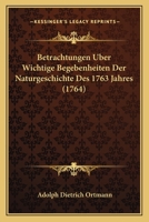 Betrachtungen Uber Wichtige Begebenheiten Der Naturgeschichte Des 1763 Jahres (1764) 1166458776 Book Cover