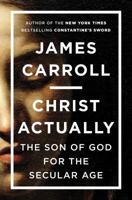 Christ Actually: The Son of God for the Secular Age 0143127845 Book Cover