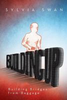 Building Up: Building Bridges from Baggage 148365494X Book Cover