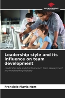 Leadership style and its influence on team development: Leadership style and its influence on team development in a metalworking industry 6207638379 Book Cover