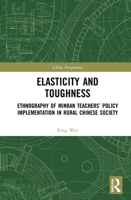 Elasticity and Toughness: Ethnography of Minban Teachers’ Policy Implementation in Rural Chinese Society 1032139358 Book Cover