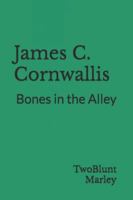James C. Cornwallis: Bones in the Alley B0G2L7VSM9 Book Cover