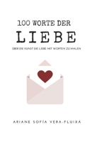 100 Worte der Liebe: Über die Kunst, die Liebe mit Worten zu malen B08GB36RL1 Book Cover