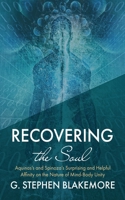 Recovering the Soul: Aquinas's and Spinoza's Surprising and Helpful Affinity on the Nature of Mind-Body Unity 1532698127 Book Cover