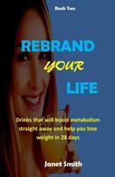 Rebrand Your Life: Drinks That Will Boost Metabolism For Weight Loss In 28 Days 1987549767 Book Cover