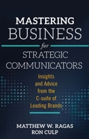 Mastering Business for Strategic Communicators: Insights and Advice from the C-suite of Leading Brands 178743821X Book Cover
