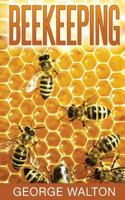 Beekeeping: The Ultimate Guide to Beekeeping 1530551471 Book Cover