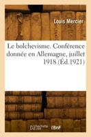 Le bolchevisme. Conférence donnée en Allemagne, juillet 1918 2418277690 Book Cover