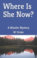 Where Is She Now? 1470099616 Book Cover
