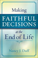 Making Faithful Decisions at the End of Life 0664263194 Book Cover