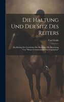 Die Haltung und der Sitz des Reiters: Ein Beitrag zur Geschichte der Reitkunst, mit Benutzung von "Mussot Commentaires Sur L'équitation" 1021081167 Book Cover