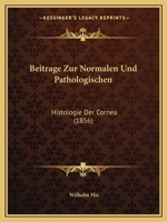 Beitrage Zur Normalen Und Pathologischen: Histologie Der Cornea (1856) 1166730220 Book Cover