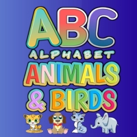 ABC Alphabet Animals & Birds: Funny Basic Alphabet Animal Book for Preschool Pre K Kindergarten Childrens And Kids Ages 3-6 - Gift For 3,4,5,6 Year ... Pages Book For Boys And Girls Ages 3 To 6 B085RTHS7H Book Cover