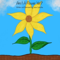 Am I A Flower Yet? 1709190698 Book Cover