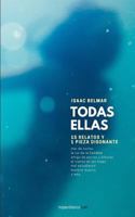 Todas ellas: 15 cuentos y 1 pieza disonante 1724254448 Book Cover