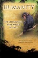 Humanity: The Chimpanzees Who Would Be Ants 0978844106 Book Cover