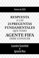 RESPUESTA A LAS 23 PREGUNTAS FUNDAMENTALES QUE TODO AGENTE FIFA DEBE CONOCER (Spanish Edition) B0DYD56TF3 Book Cover