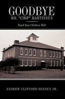 Goodbye Mr. "Chip" Martinsen: Teach Your Children Well 1449020658 Book Cover