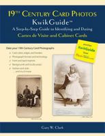 19th Century Card Photos Kwikguide: A Step-By-Step Guide to Identifying and Dating Cartes de Visite and Cabinet Cards 0983578559 Book Cover