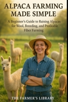 Alpaca Farming Made Simple: Wool and Wealth for Beginners B0F3HT115S Book Cover