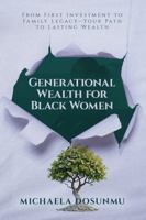 Generational Wealth for Black Women: From First Investment to Family Legacy—Your Path to Lasting Wealth 1967891850 Book Cover