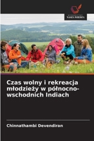 Czas wolny i rekreacja mlodziezy w pólnocno-wschodnich Indiach (Polish Edition) 6209300839 Book Cover