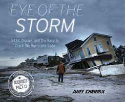 Eye of the Storm: Nasa, Drones, and the Race to Crack the Hurricane Code 054441165X Book Cover