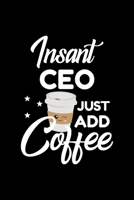 Insant Ceo Just Add Coffee: Funny Notebook for Ceo Funny Christmas Gift Idea for Ceo Ceo Journal 100 pages 6x9 inches 1704207878 Book Cover