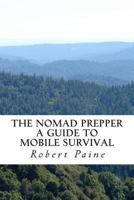 The Nomad Prepper: A Guide to Mobile Survival 1492942049 Book Cover