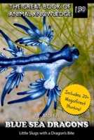 Blue Sea Dragons: Little Slugs with a Dragon’s Bite (The Great Book of Animal Knowledge (includes 20+ magnificent photos!)) B0FD8CW8PF Book Cover