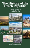 The History of the Czech Republic: From Prague to Palaces B0CCCVTB4Z Book Cover