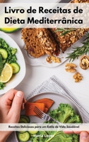 Livro de Receitas de Dieta Mediterr�nica: Receitas Deliciosas para um Estilo de Vida Saud�vel. Mediterranean Recipes 1802553134 Book Cover