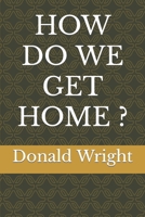 HOW DO WE GET HOME ? B09KDSXDHM Book Cover