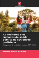 As mulheres e os cuidados de saúde pública na sociedade porfiriana (Portuguese Edition) 6206452832 Book Cover